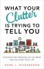 What_Your_Clutter_Is_Trying_to_Tell_You__Uncover_the_Message_in_the_Mess_and_Reclaim_Your_Life