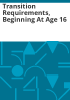 Transition_requirements__beginning_at_age_16